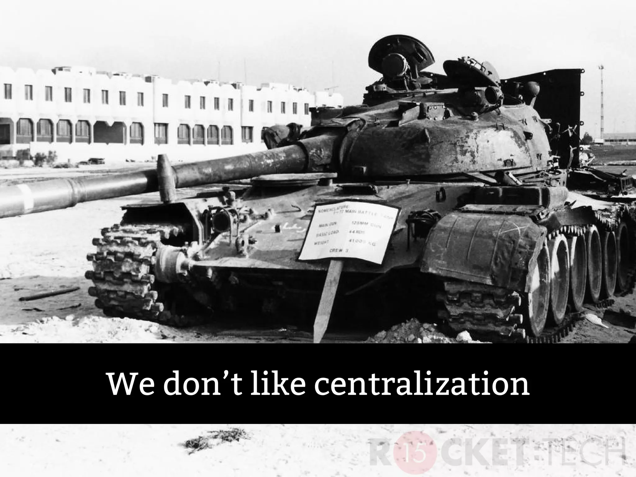 We don’t like centralization
 