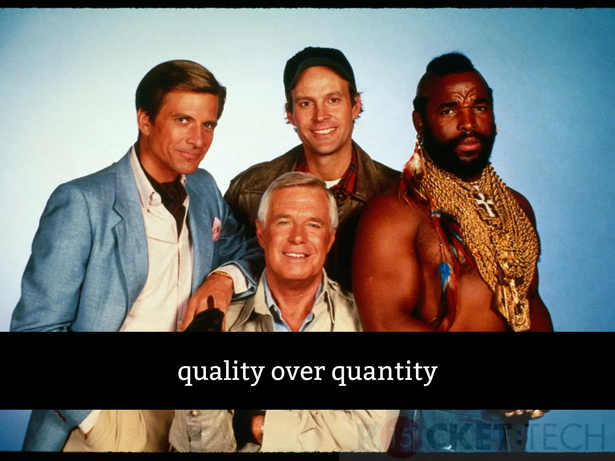 quality over quantity
 