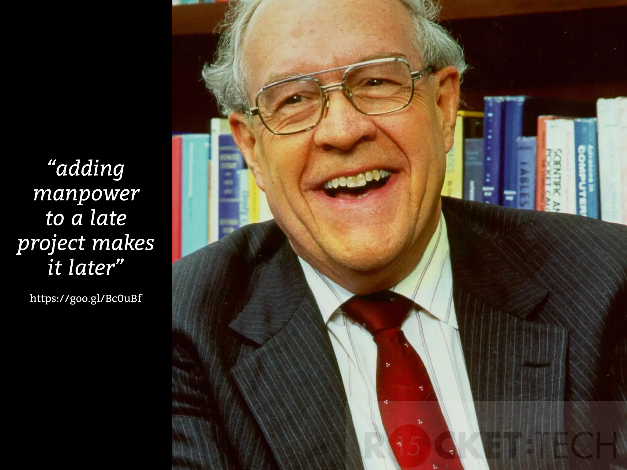 “adding
manpower
to a late
project makes
it later”
https://goo.gl/Bc0uBf
 