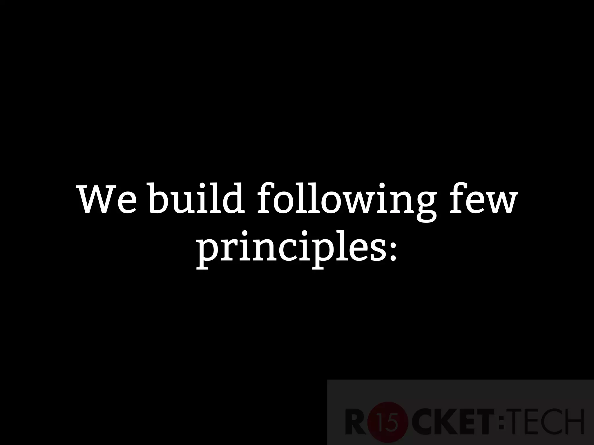 We build following few
principles:
 