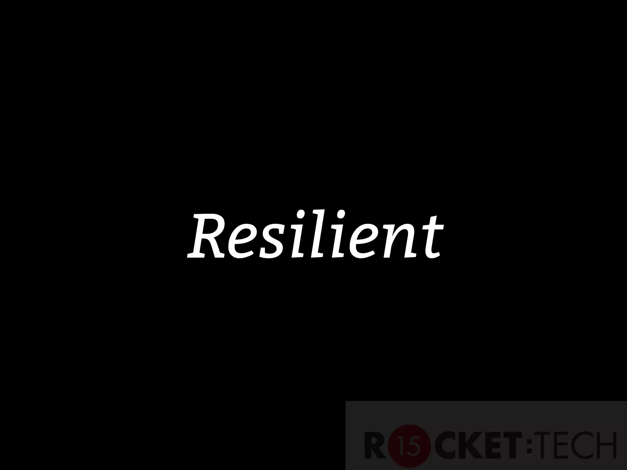 Resilient
 