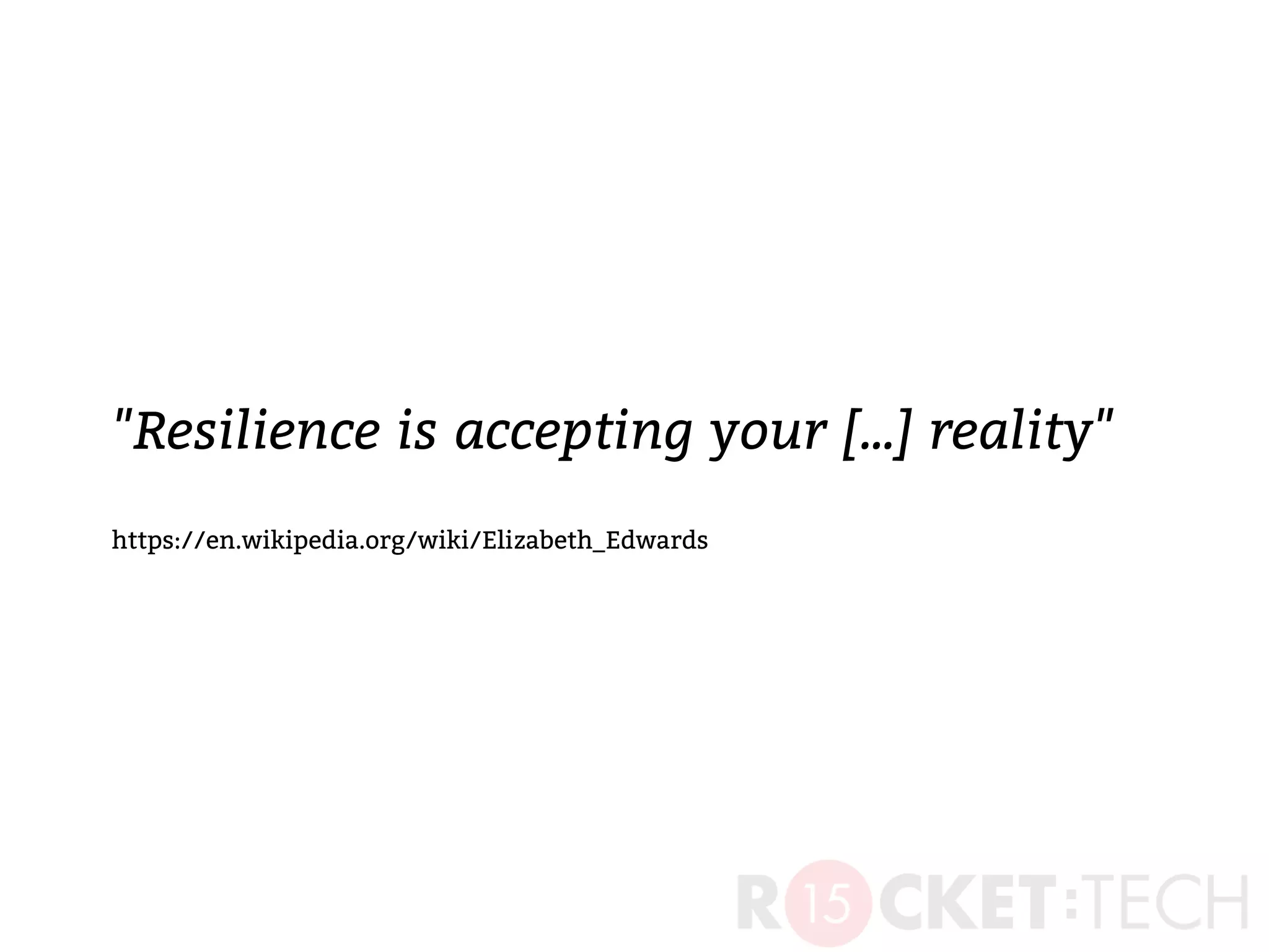 "Resilience is accepting your [...] reality"
https://en.wikipedia.org/wiki/Elizabeth_Edwards
 