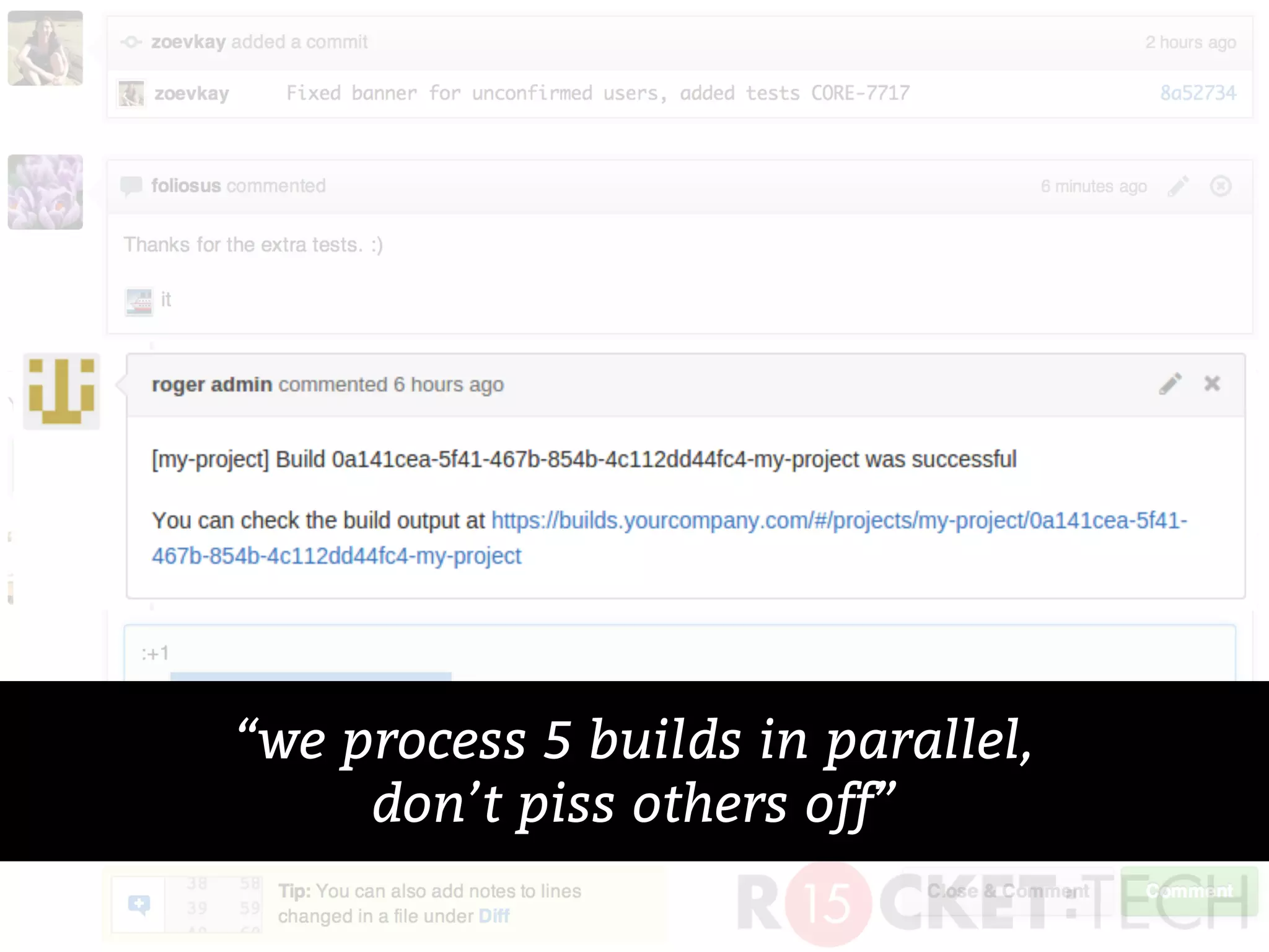 “we process 5 builds in parallel,
don’t piss others off”
 