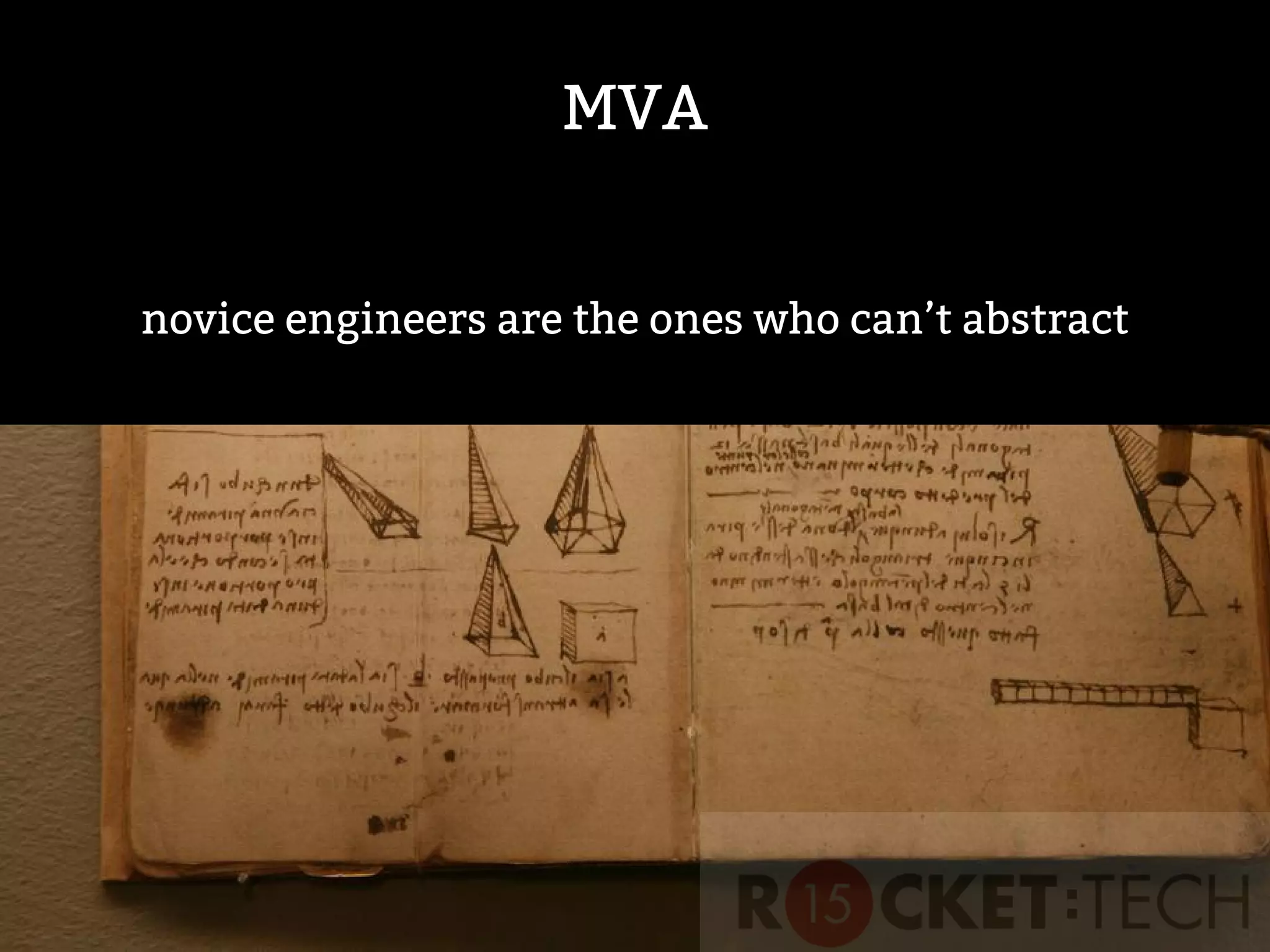 MVA
novice engineers are the ones who can’t abstract
 
