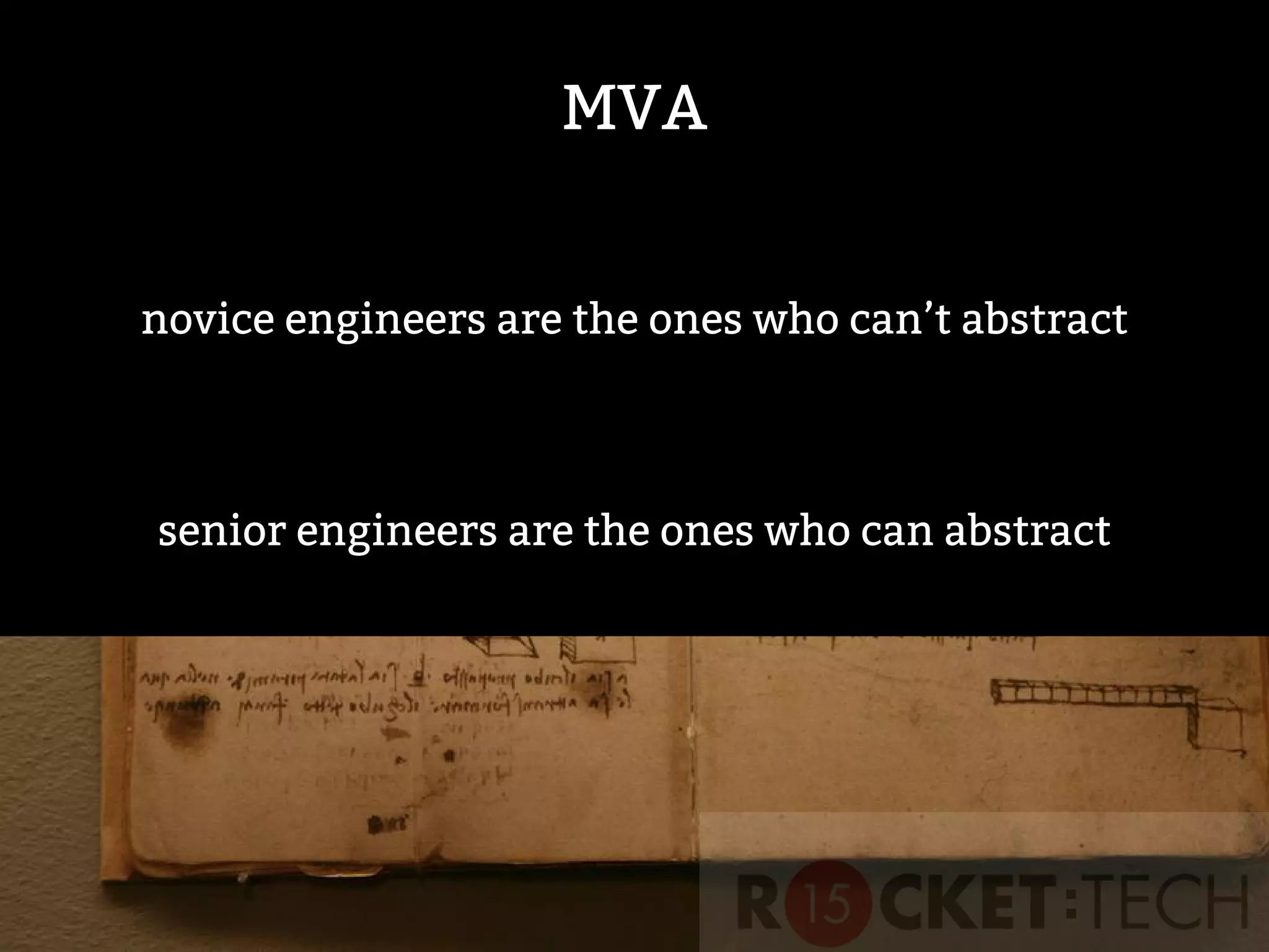 MVA
novice engineers are the ones who can’t abstract
senior engineers are the ones who can abstract
 