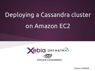Deploying a Cassandra cluster
on Amazon EC2
Clément LARDEUR
 