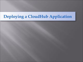 Deploying a CloudHub Application
 