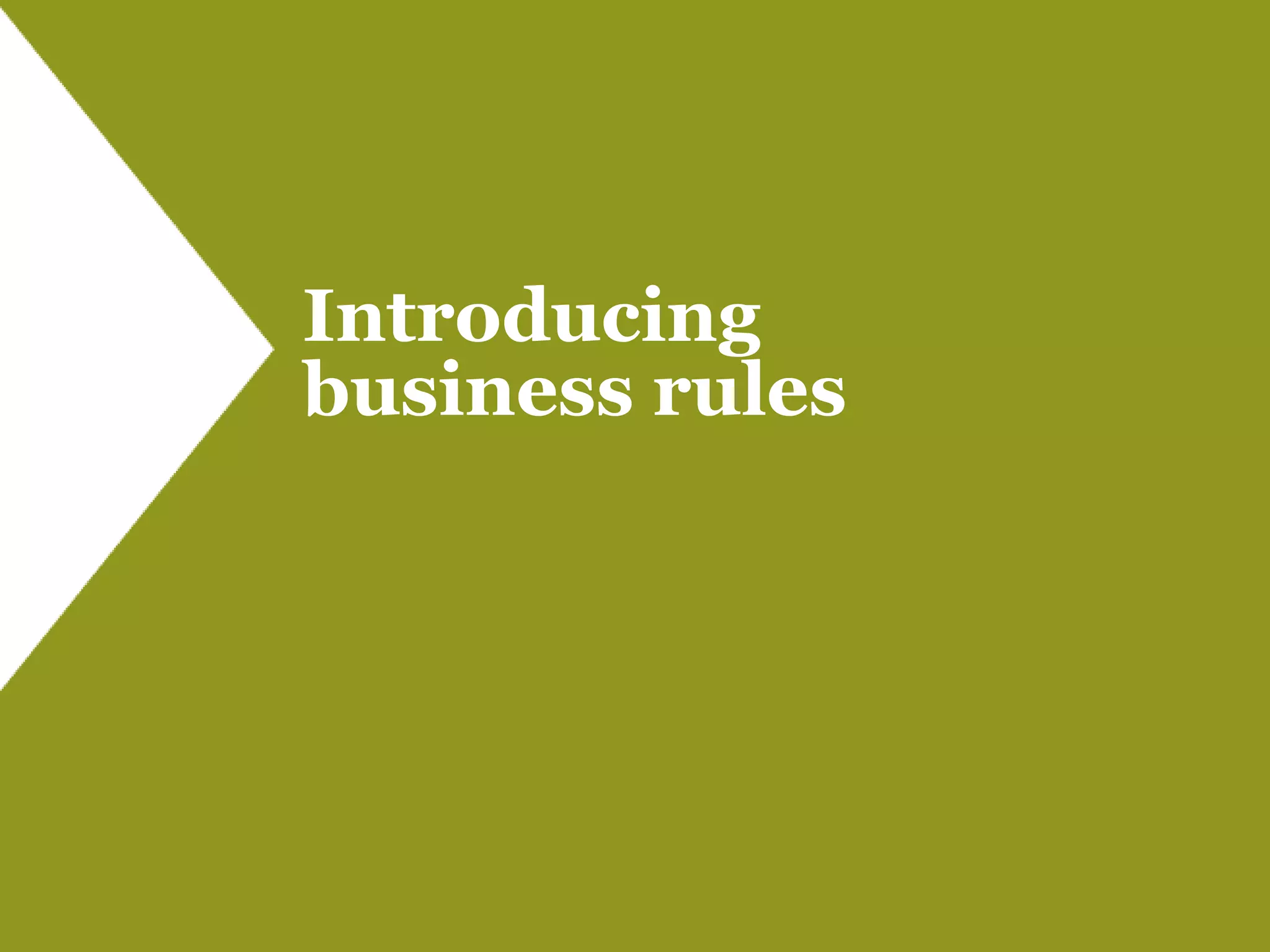 Introducing
business rules
 