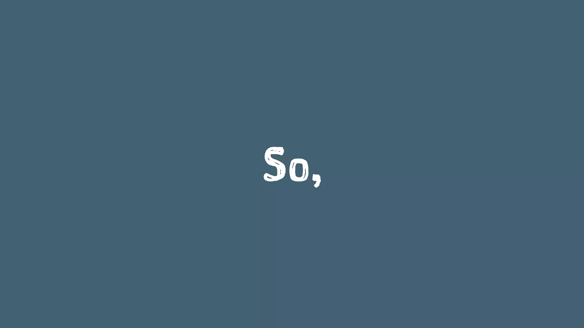 So,