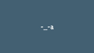-_-a 
 