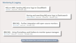 Monitoring & Logging
https://developer.ibm.com/messaging/mq-on-cloud/
 