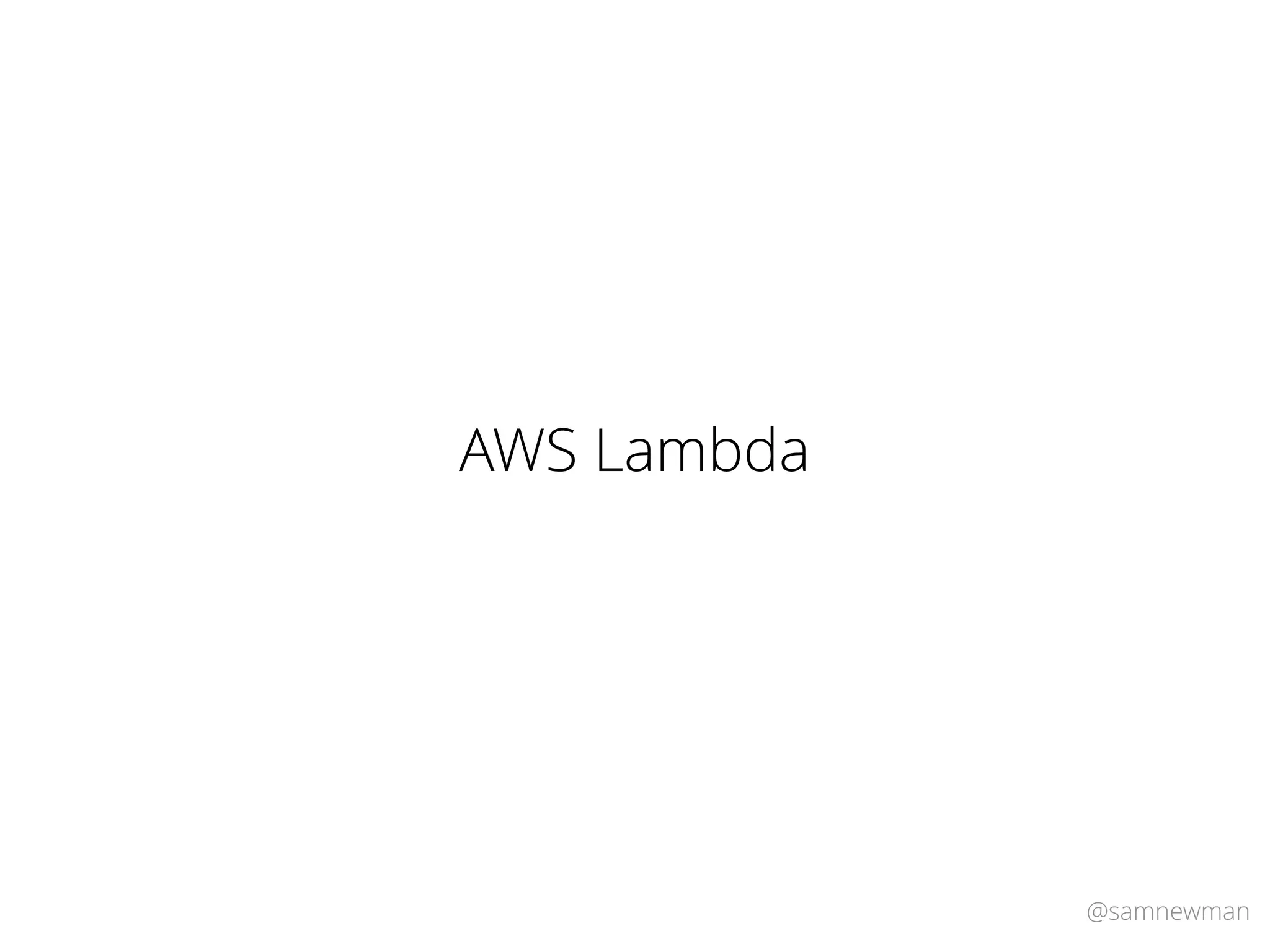 @samnewman
AWS Lambda
 