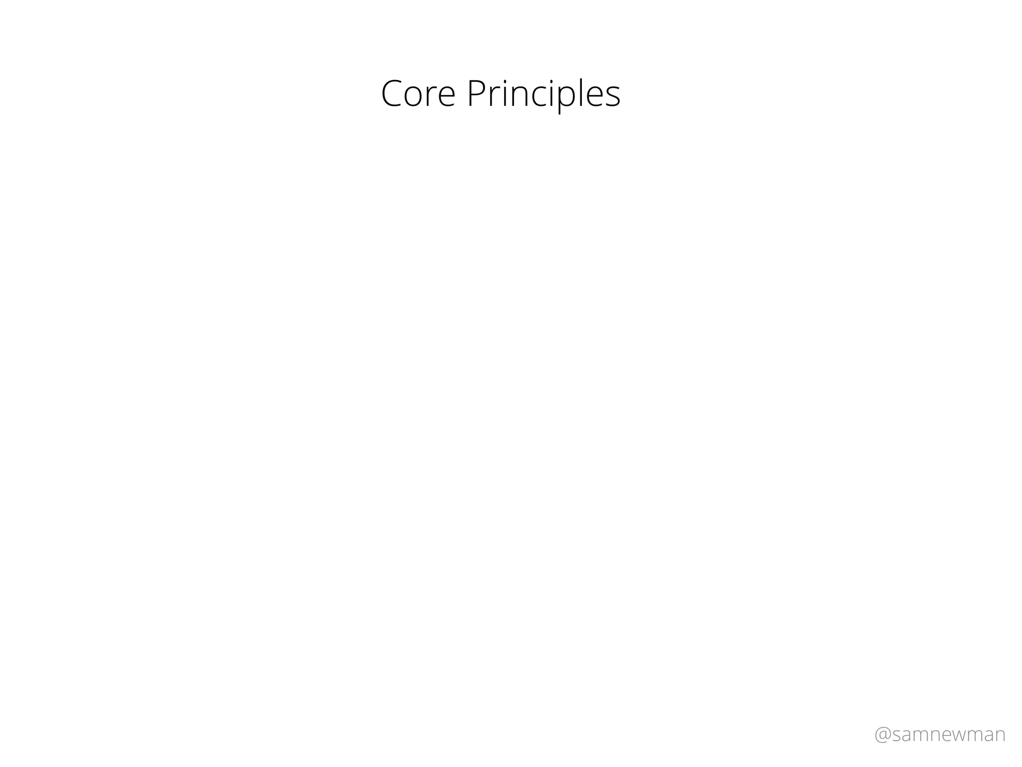 @samnewman
Core Principles
 