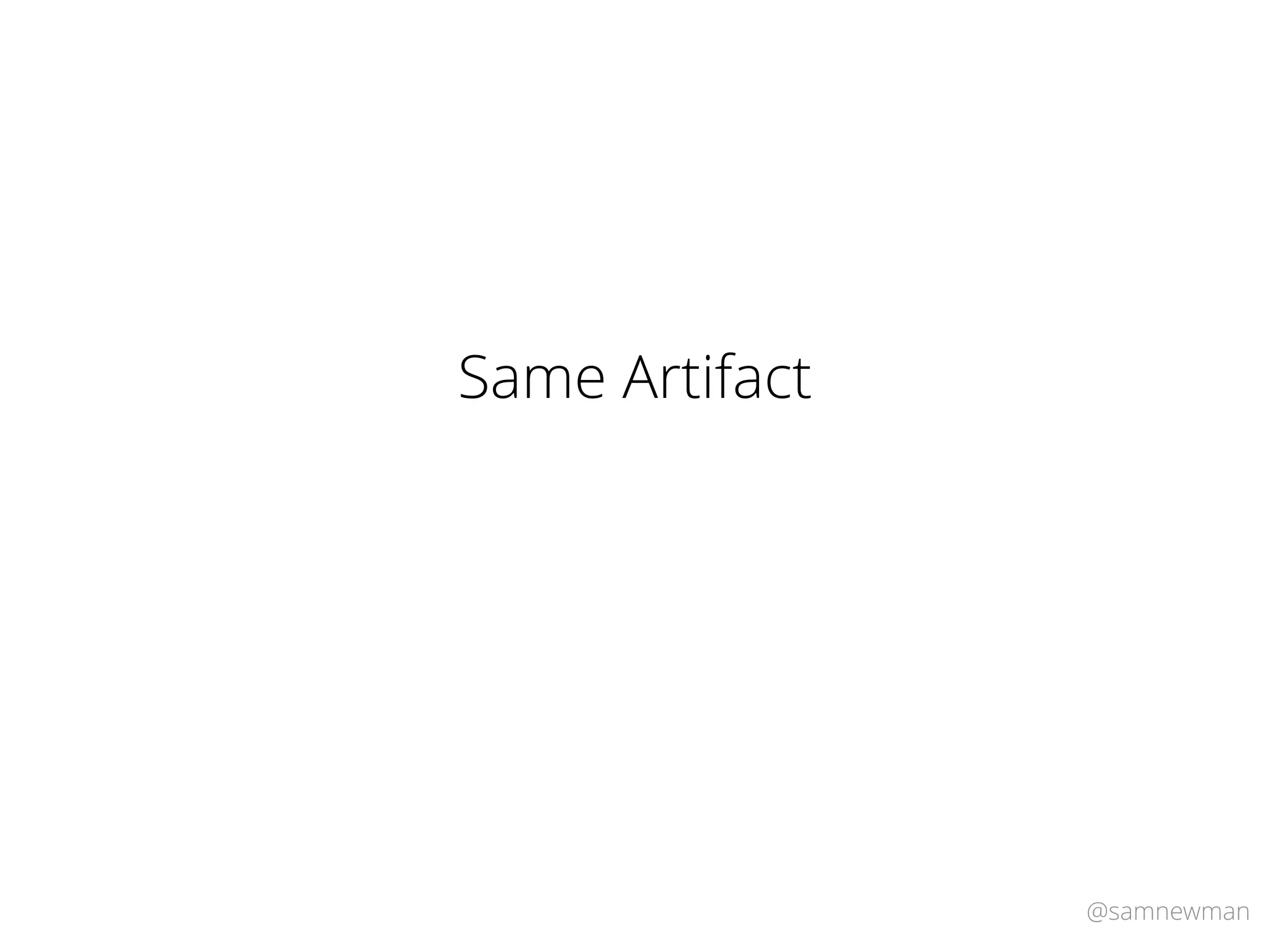 @samnewman
Same Artifact
 