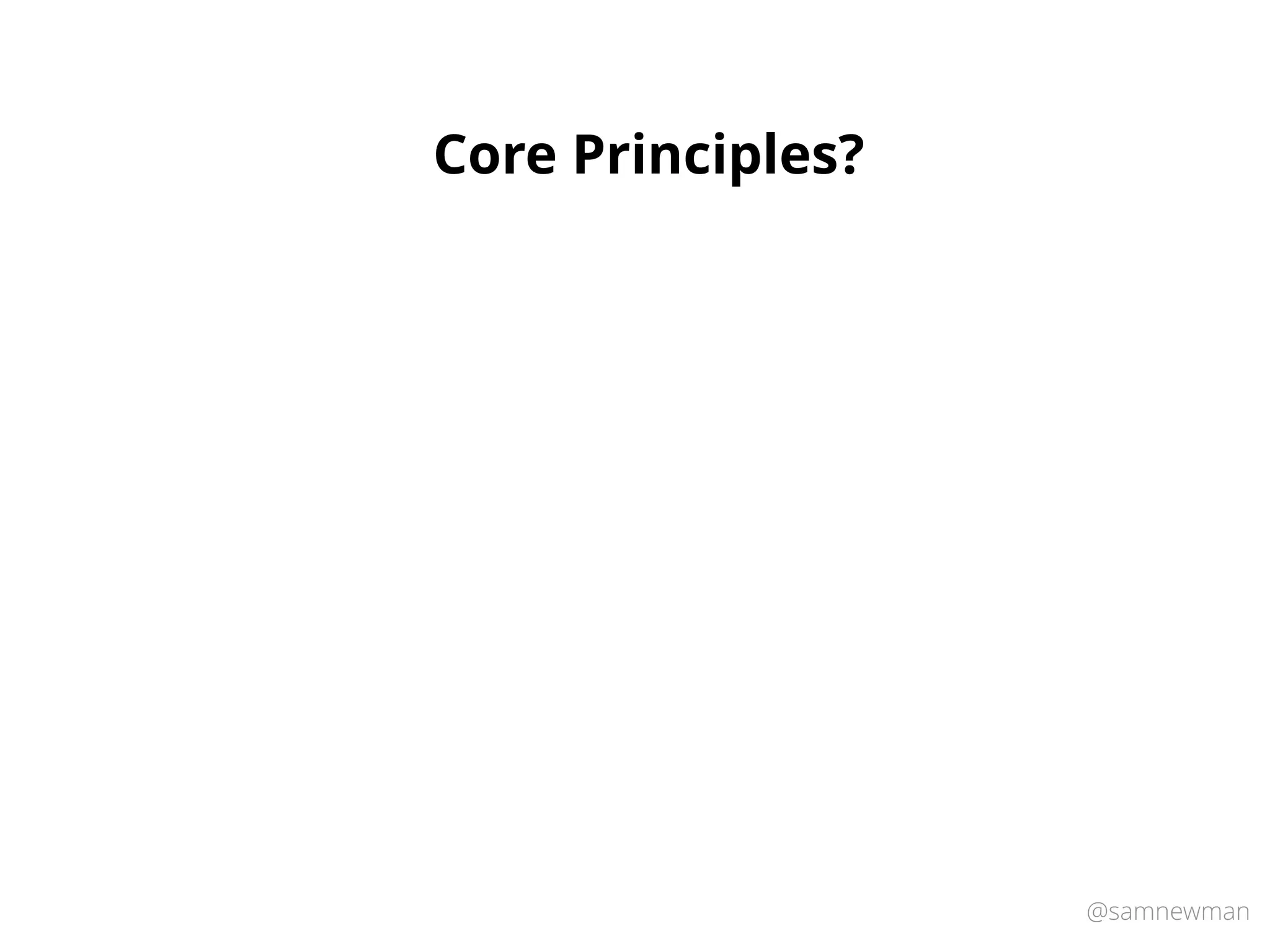@samnewman
Core Principles?
 