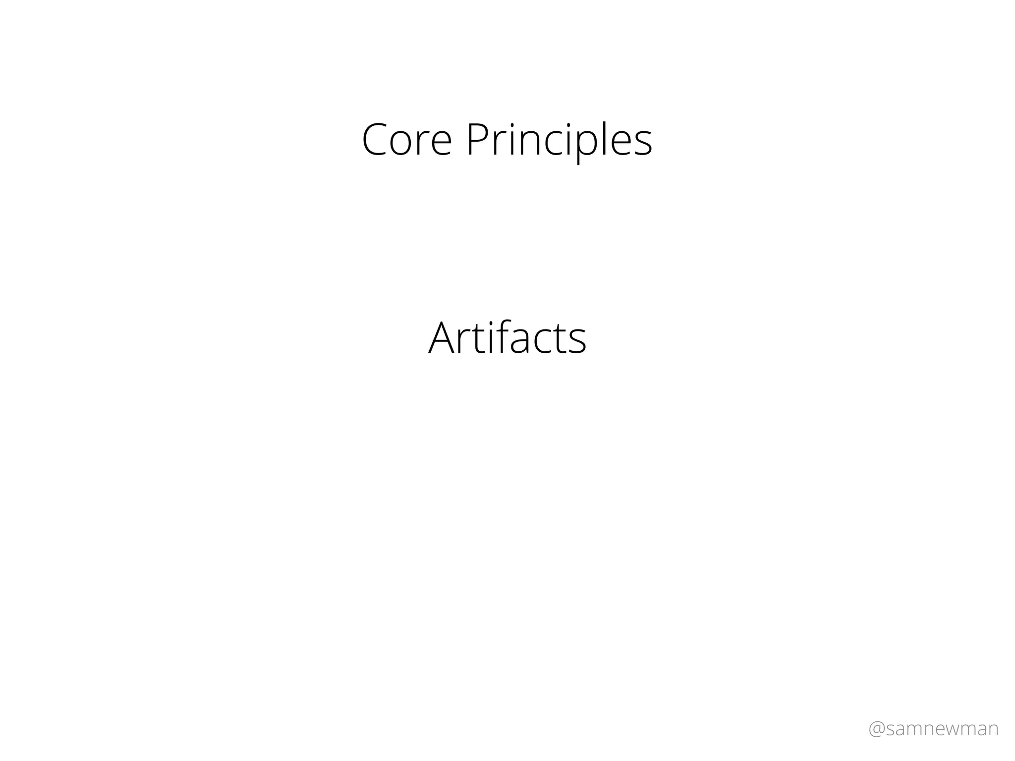 @samnewman
Artifacts
Core Principles
 
