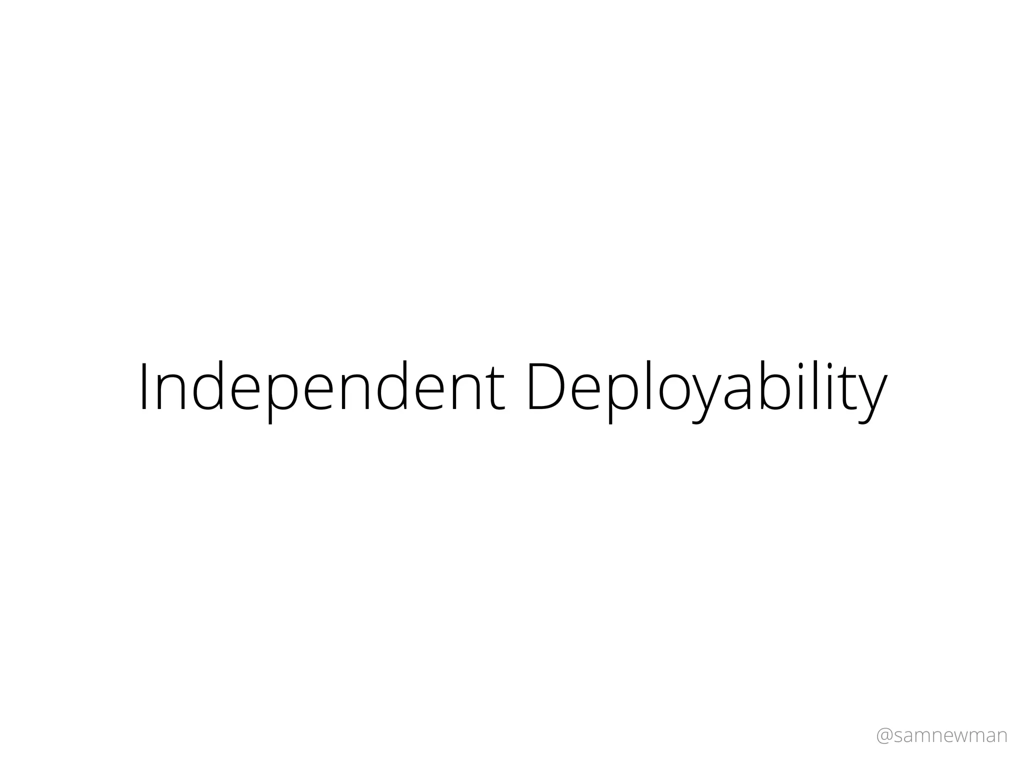 @samnewman
Independent Deployability
 