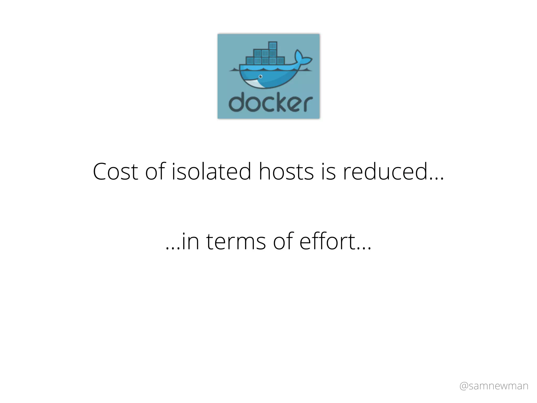 @samnewman
Cost of isolated hosts is reduced…
…in terms of eﬀort…
 