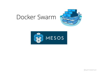 @samnewman
Docker Swarm
 