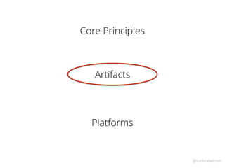 @samnewman
Artifacts
Core Principles
Platforms
 