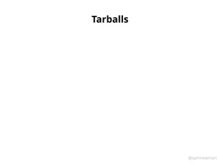 @samnewman
Tarballs
 