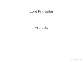 @samnewman
Artifacts
Core Principles
 