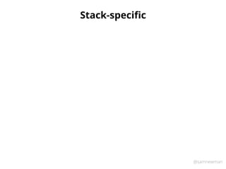 @samnewman
Stack-speciﬁc
 