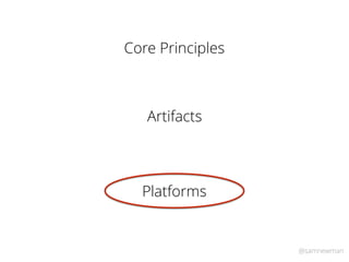 @samnewman
Artifacts
Core Principles
Platforms
 