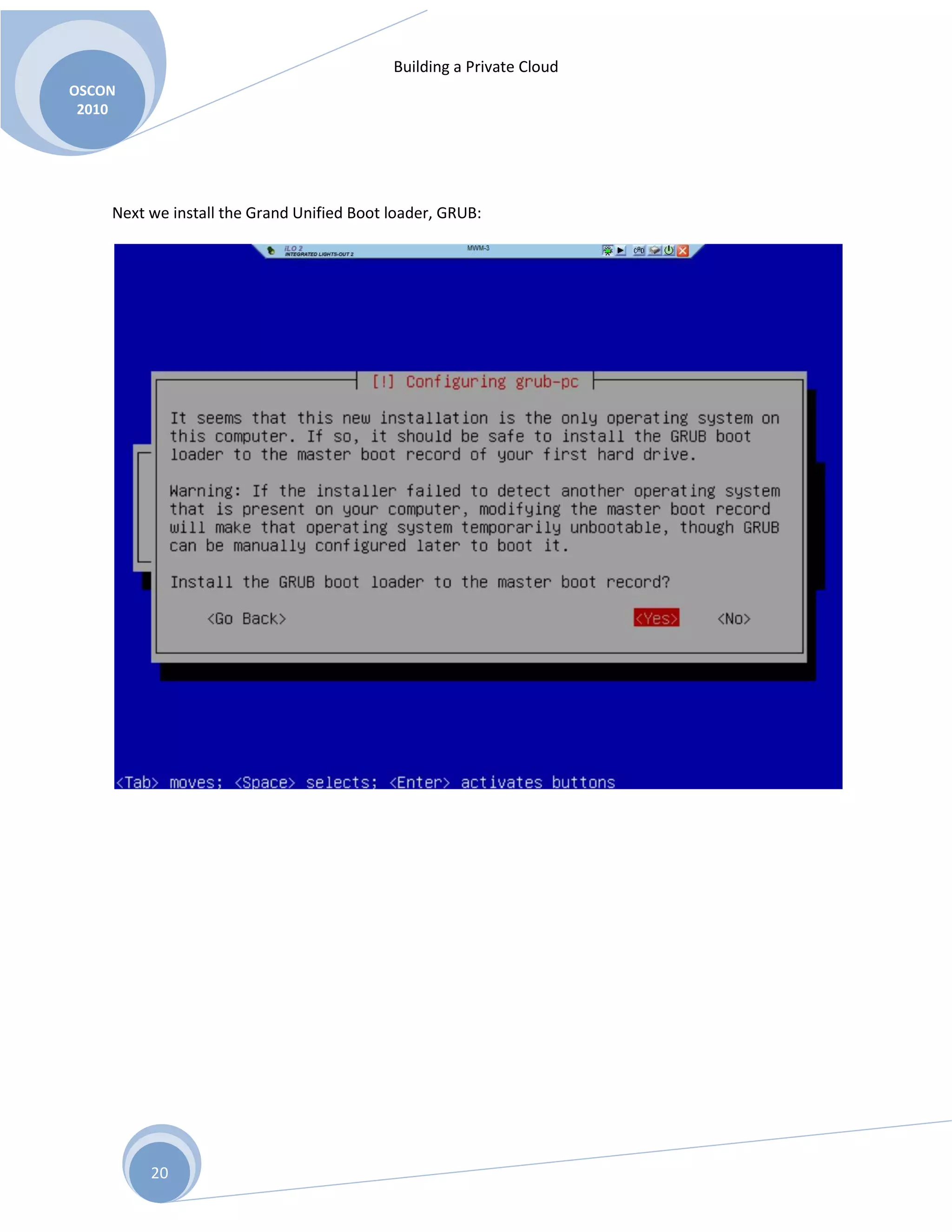 Building a Private Cloud
OSCON
2010
20
Next we install the Grand Unified Boot loader, GRUB:
 