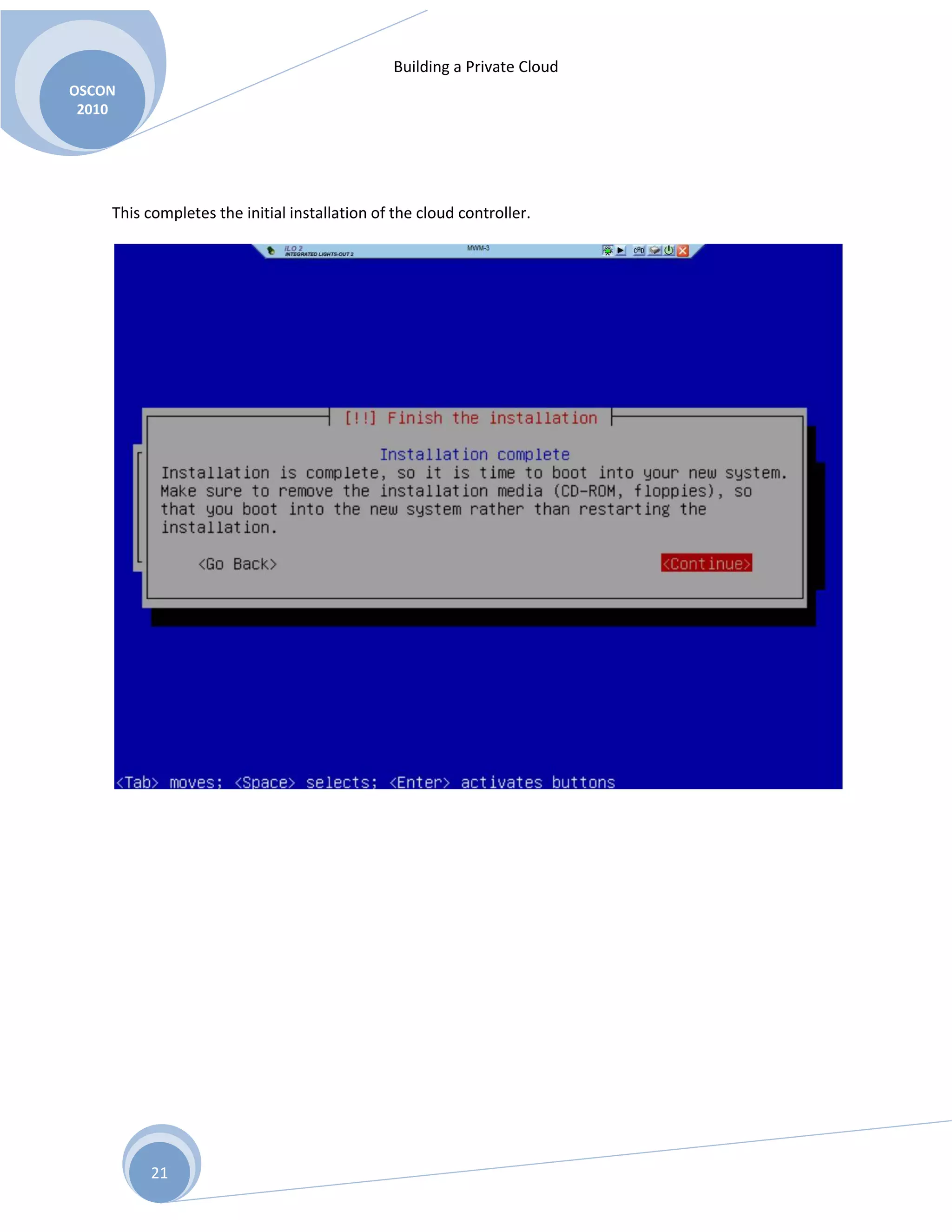 Building a Private Cloud
OSCON
2010
21
This completes the initial installation of the cloud controller.
 