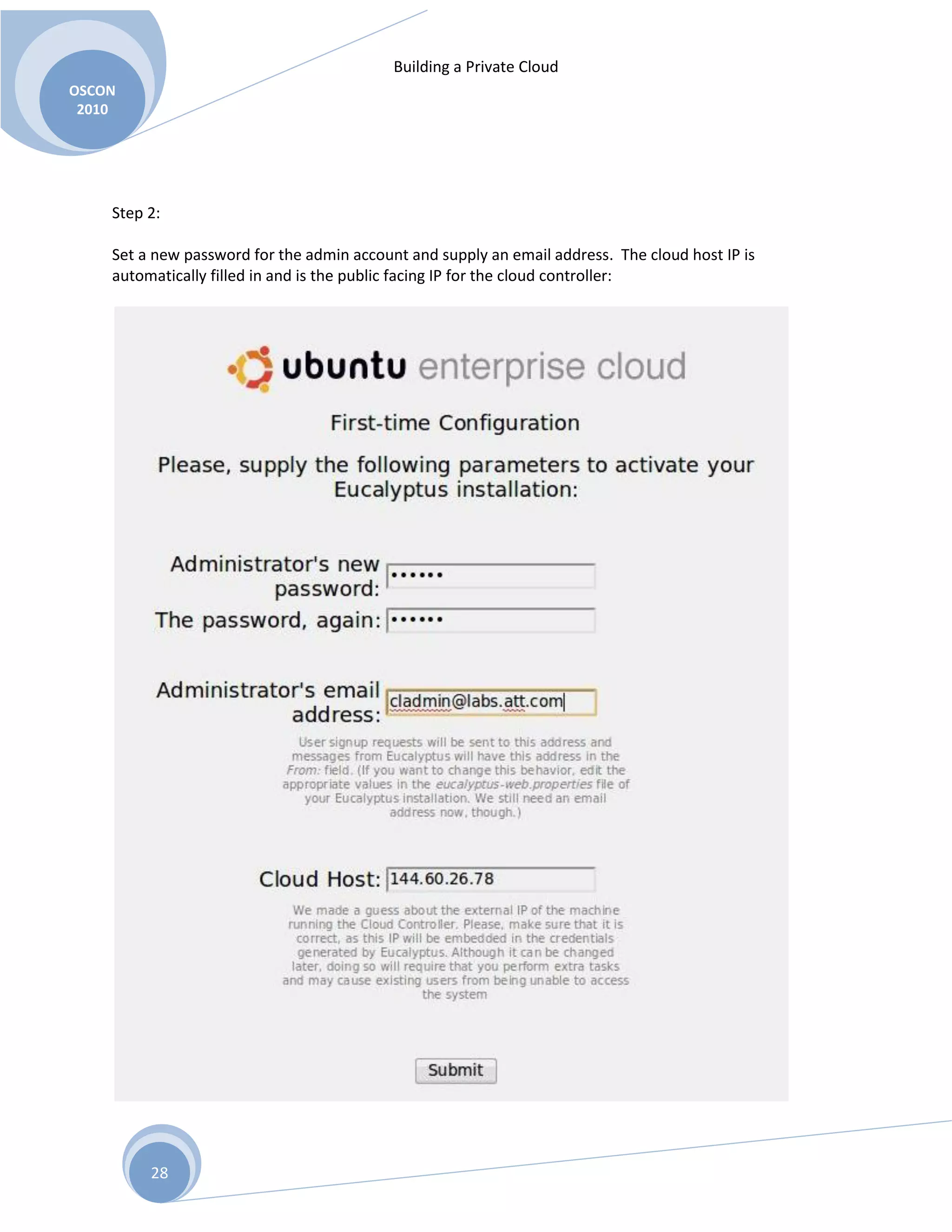 Building a Private Cloud
OSCON
2010
28
Step 2:
Set a new password for the admin account and supply an email address. The cloud host IP is
automatically filled in and is the public facing IP for the cloud controller:
 