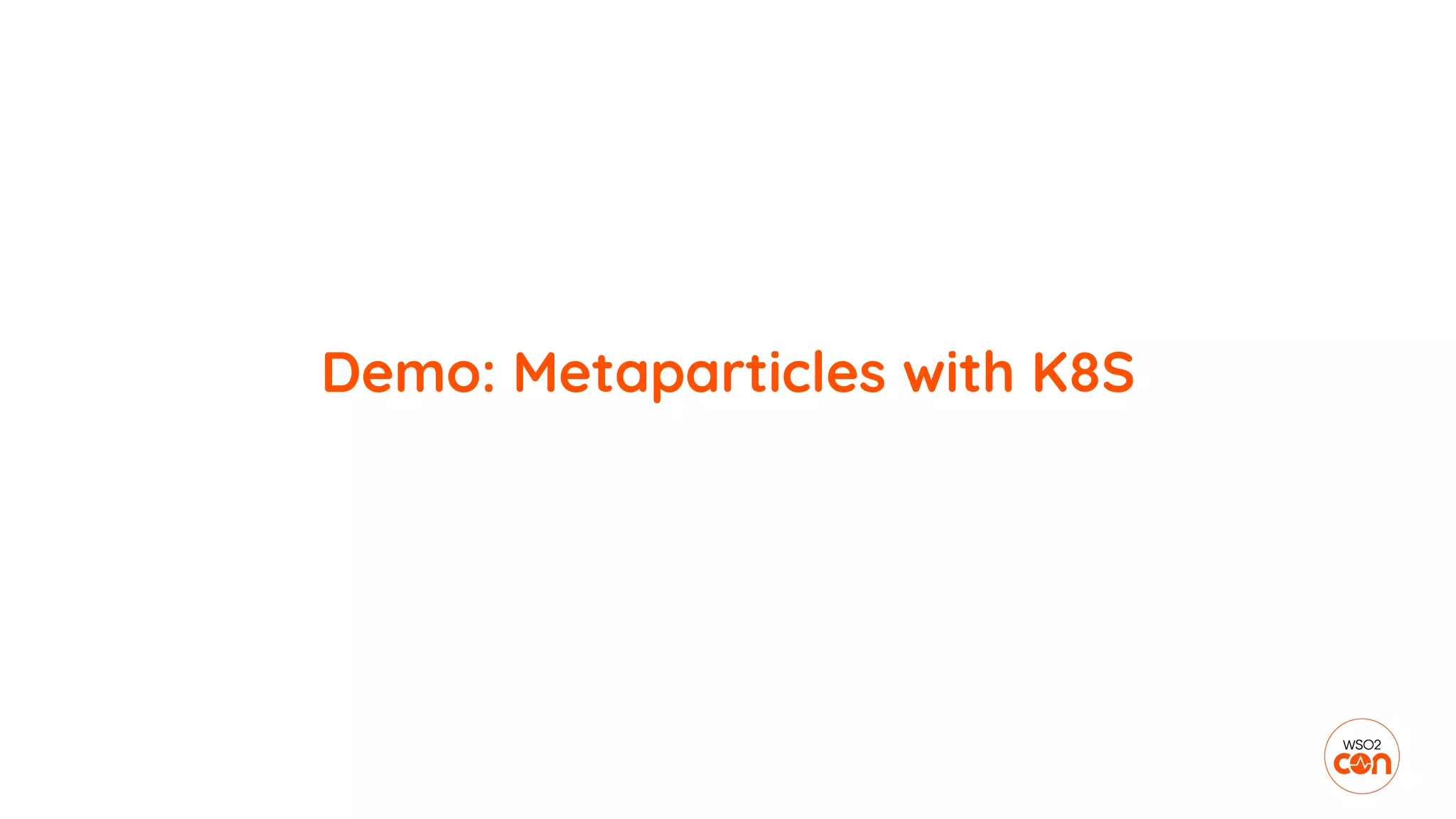 Demo: Metaparticles with K8S
 