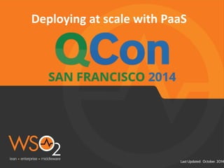 Deploying at scale with PaaS 
Last Updated: October. 2014 
 