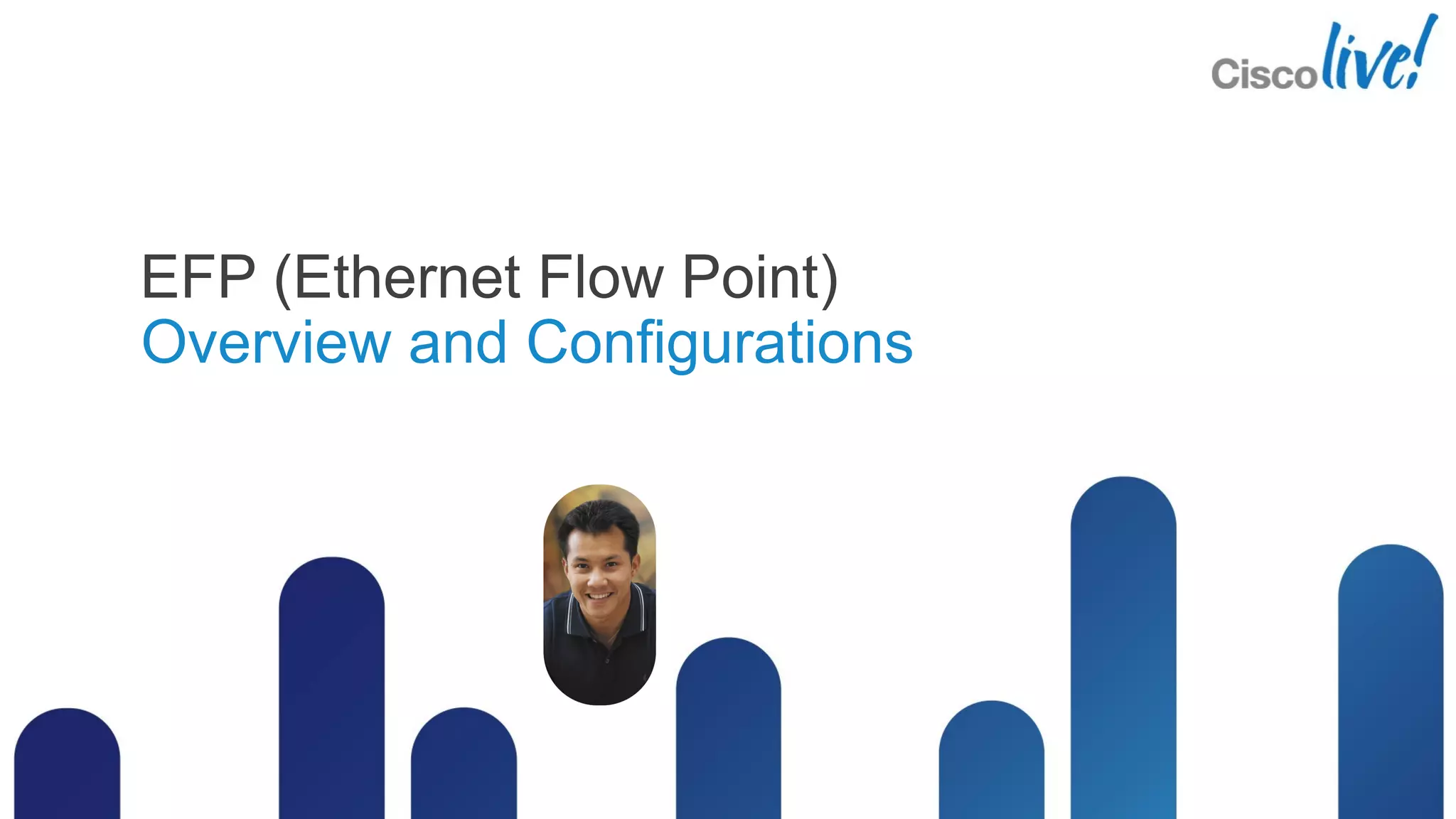 EFP (Ethernet Flow Point)
Overview and Configurations
 