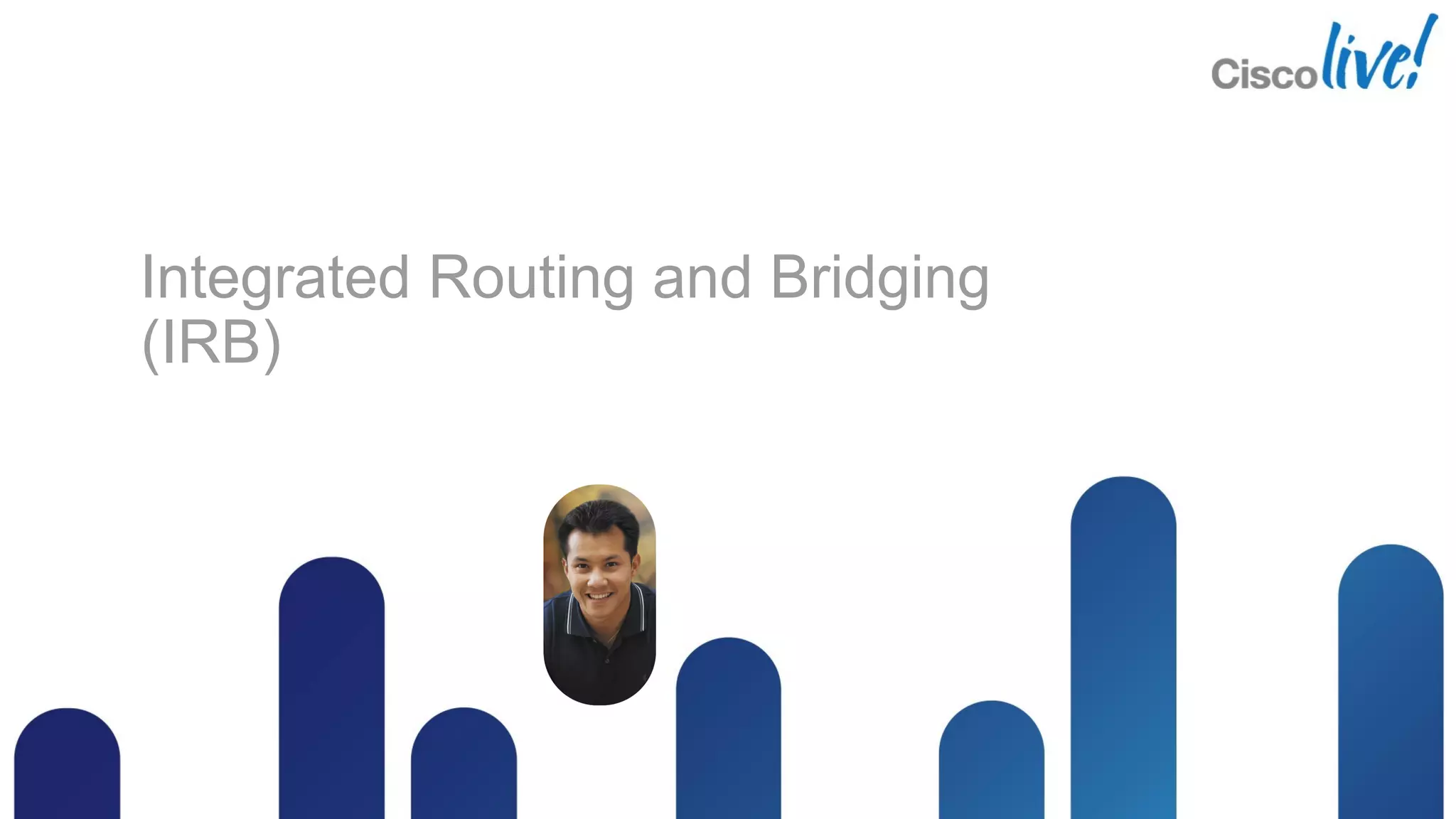 Integrated Routing and Bridging
(IRB)
 