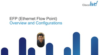 EFP (Ethernet Flow Point)
Overview and Configurations
 