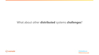 #GlobalAzure
#WeAreAvanade
What about other distributed systems challenges?
 