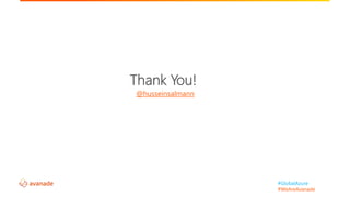 #GlobalAzure
#WeAreAvanade
Thank You!
@husseinsalmann
 