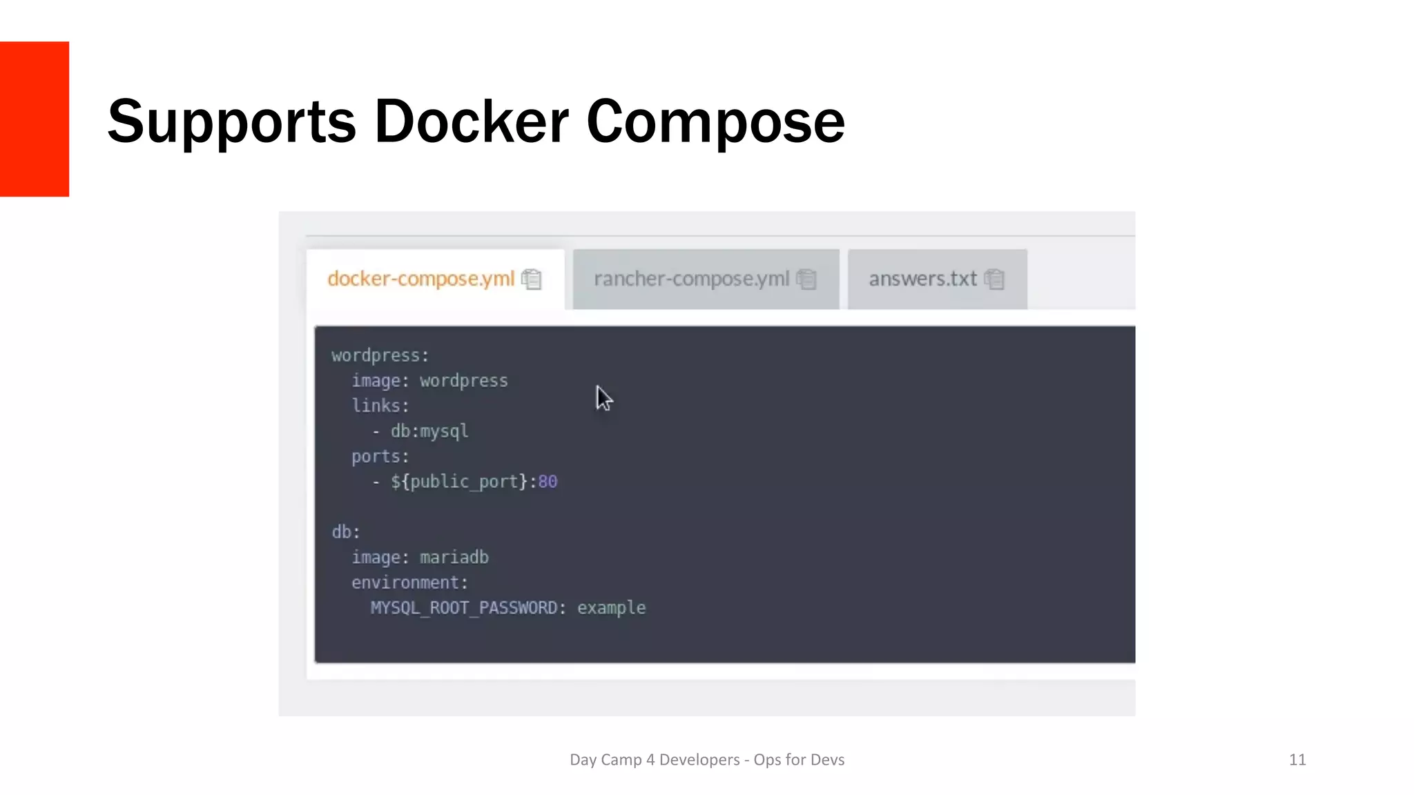 Supports Docker Compose
Day	Camp	4	Developers	-	Ops	for	Devs	 11	
 