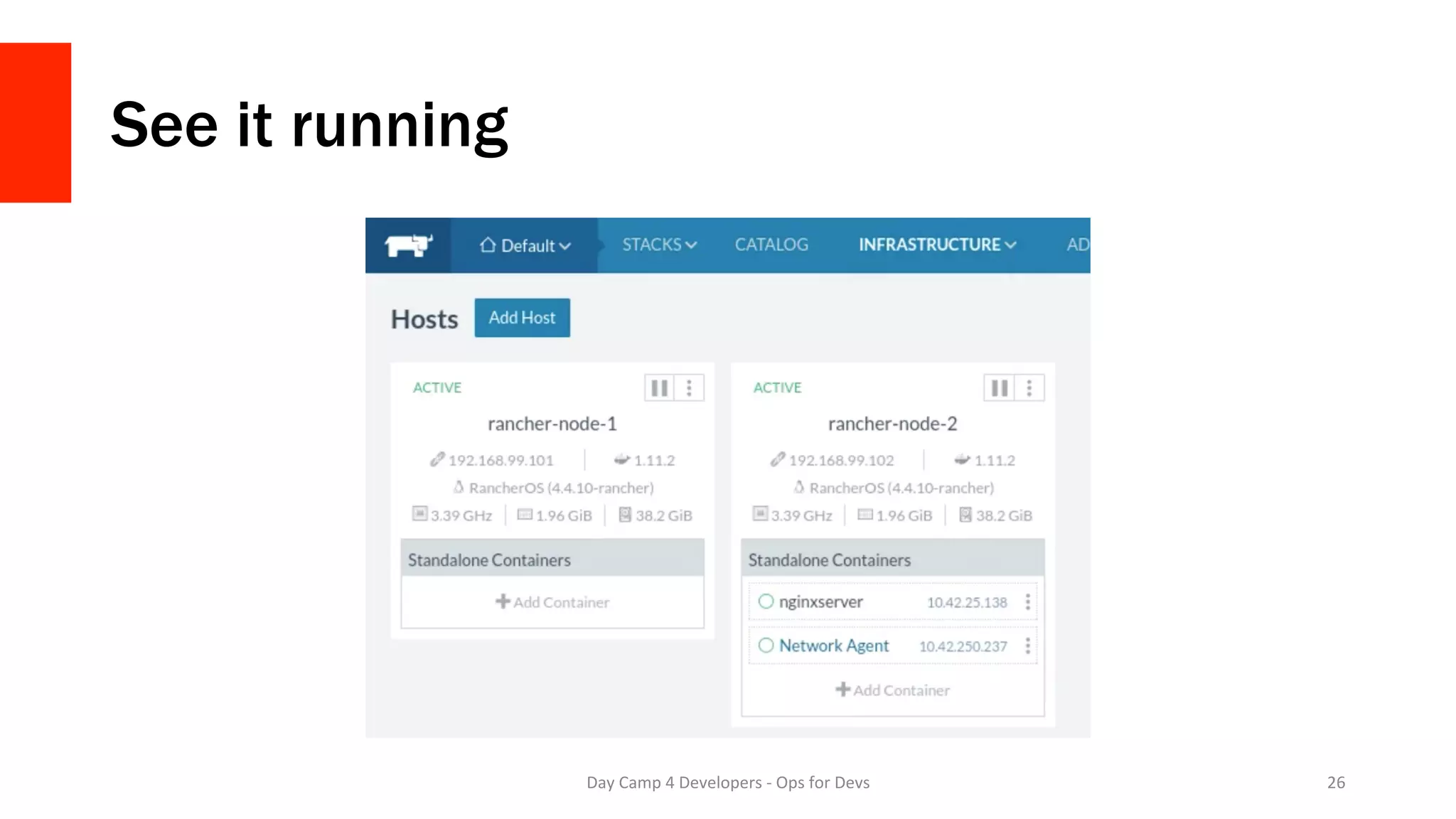 See it running
Day	Camp	4	Developers	-	Ops	for	Devs	 26	
 