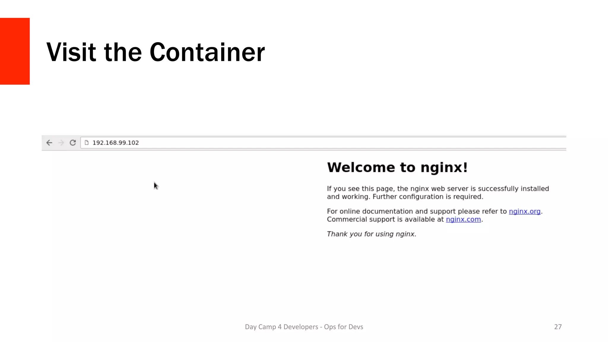 Visit the Container
Day	Camp	4	Developers	-	Ops	for	Devs	 27	
 