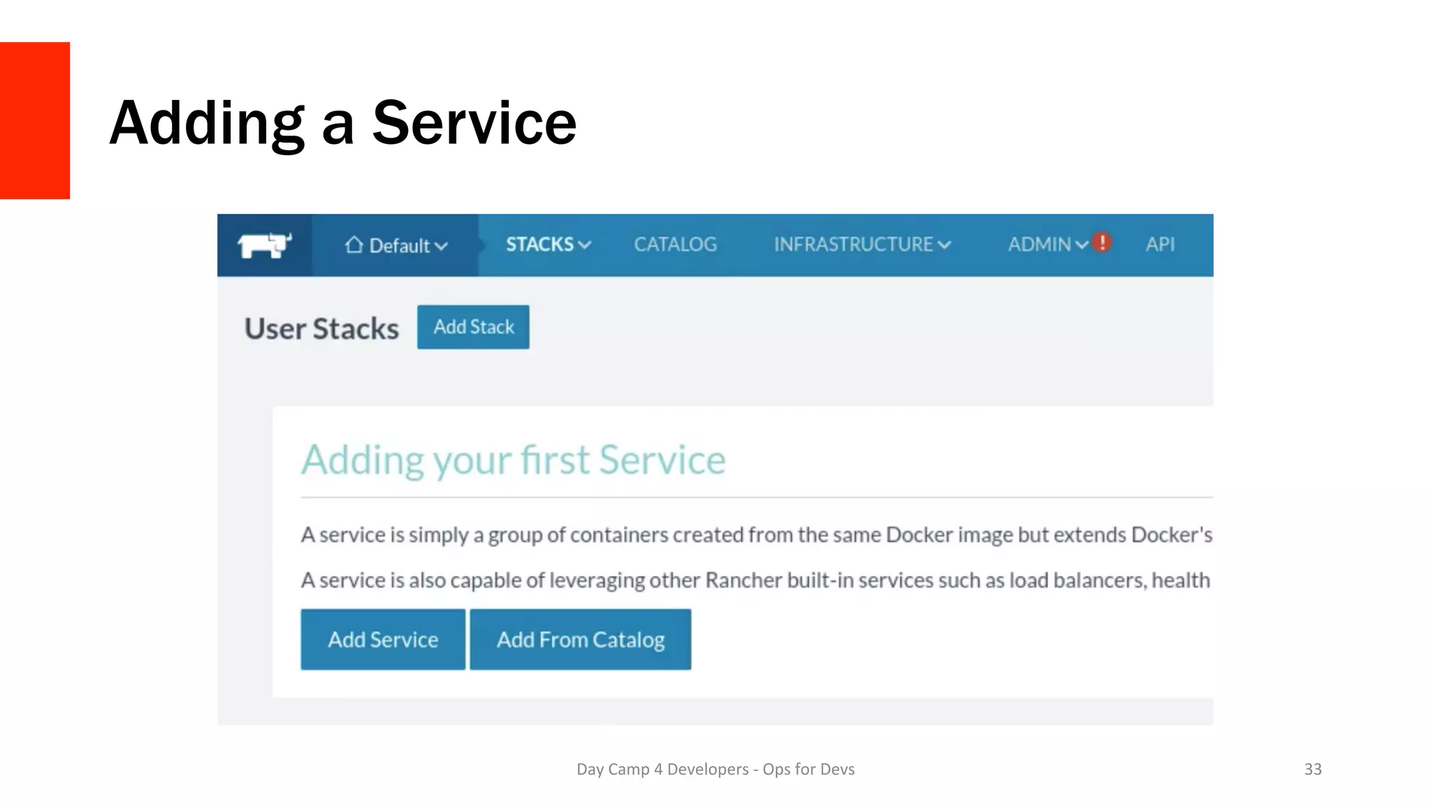 Adding a Service
Day	Camp	4	Developers	-	Ops	for	Devs	 33	
 