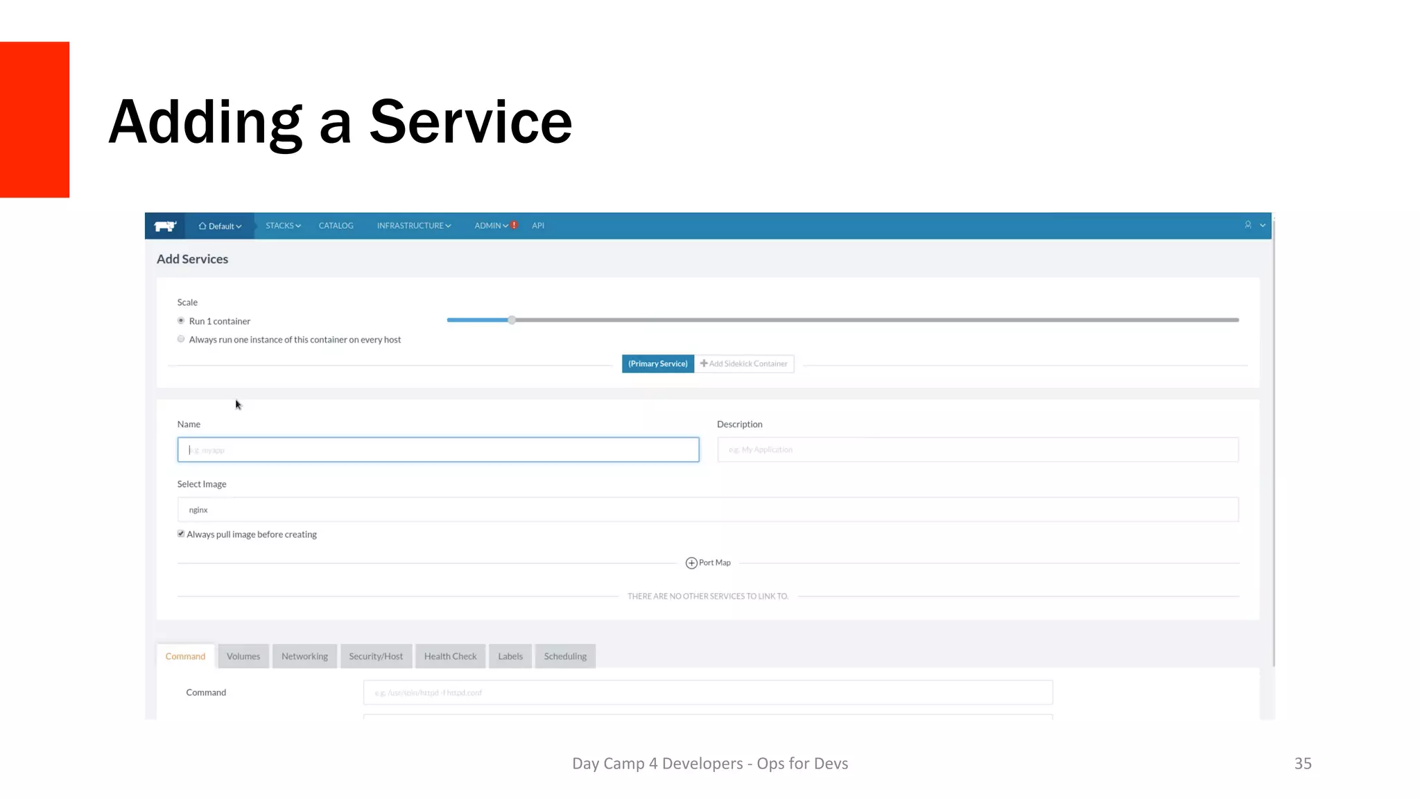Adding a Service
Day	Camp	4	Developers	-	Ops	for	Devs	 35	
 
