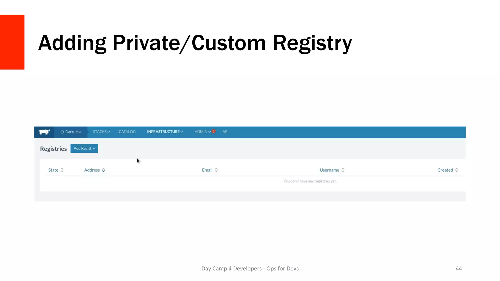 Adding Private/Custom Registry
Day	Camp	4	Developers	-	Ops	for	Devs	 44	
 