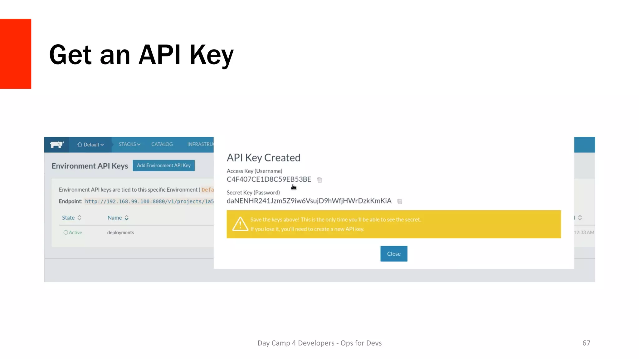 Get an API Key
Day	Camp	4	Developers	-	Ops	for	Devs	 67	
 