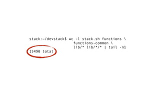 stack:~/devstack$ wc -l stack.sh functions  
functions-common  
lib/* lib/*/* | tail -n1
15490 total
 