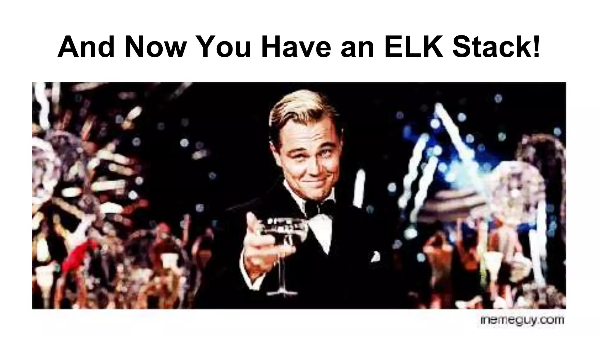 And Now You Have an ELK Stack!
 