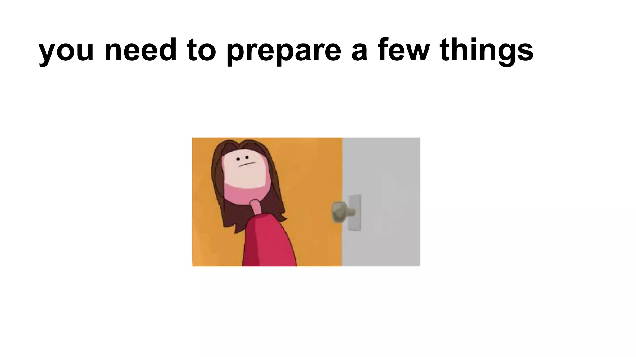 you need to prepare a few things
 