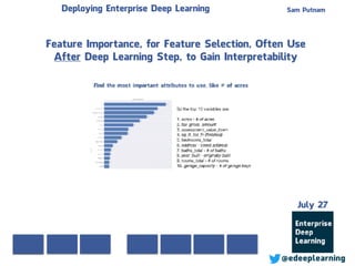 Sam Putnam
@edeeplearning
July 27
Deploying Enterprise Deep Learning
Feature Importance, for Feature Selection, Often Use
After Deep Learning Step, to Gain Interpretability
 