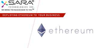 DEPLOYING ETHEREUM TO YOUR BUSINESS
 